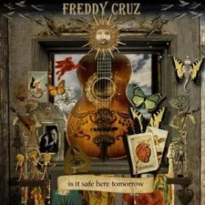 Freddy Cruz - Is It Safe Here Tomorrow