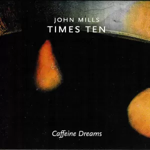 John Mills Times Ten - Caffeine Dreams