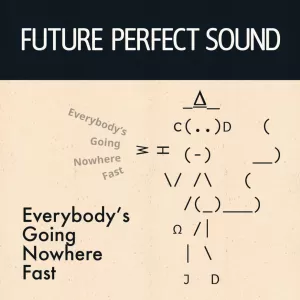 Future Perfect Sound - Everybody's Going Nowhere
