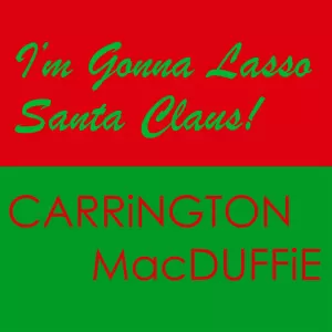 Carrington MacDuffie - I'm Gonna Lasso Santa Claus