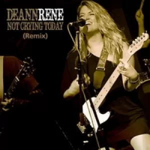 Deann Rene - Not Crying Today