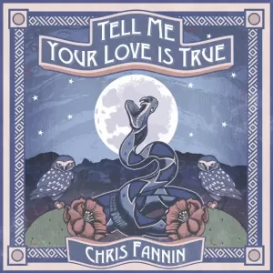 Chris Fannin - Tell Me Your Love Is True