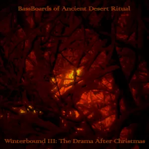 BassBoards of Ancient Desert Ritual - Winterbound III: The Drama After Christmas